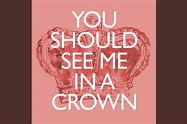 Image result for You Should See Me in a Crown Karaoke