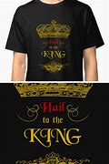 Image result for Take Me to the King Shirt