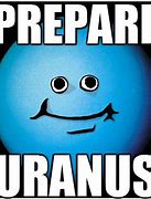 Image result for Prepare Uranus Meme