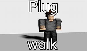 Image result for Plug Walk Meme