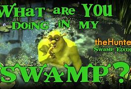Image result for What Are Ya Do In in My Swamp