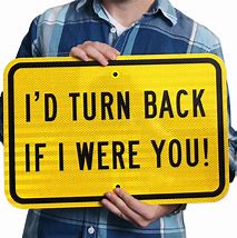 Image result for ID Turn Back If I Was You Sign
