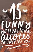 Image result for Funny Encouragement Quotes