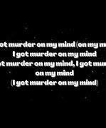 Image result for Murder On My Mind Lyrics Verse 1
