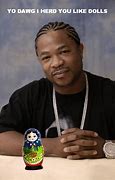 Image result for Xzibit Yo Dawg Meme Generator