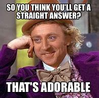 Image result for Looking for a Straight Answer Meme