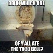 Image result for Taco Bell Toilet Meme