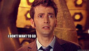 Image result for David Tennant Doctor Who I Don't Wanna Go
