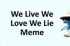 Image result for When You Lie Meme