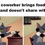 Image result for When Your Co-Worker Memes