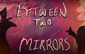 Image result for Between Two Mirrors
