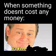 Image result for What Can I Get for Free Meme