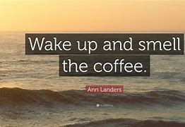 Image result for wake_up_and_smell_the_coffee