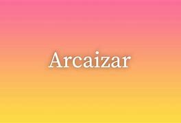 Image result for arcaizar
