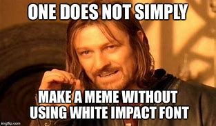 Image result for Meme Using Impact Font