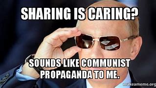 Image result for Sharing Is Caring Comunism Meme