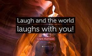 Image result for Laugh and the World Laughs with You Meme