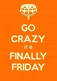 Image result for Crazy Friday Quotes