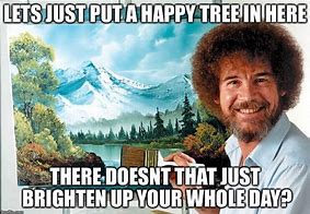 Image result for Bob Ross Memes Face