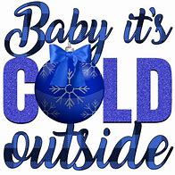 Image result for When Its Freezing Outside Meme