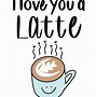 Image result for I love you a latte