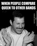 Image result for Queen Band Memes