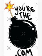 Image result for You Are the Bomb Meme