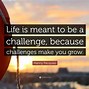 Image result for Quotes About Life Challenges