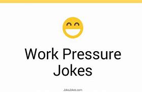Image result for Work Pressure Tech Jokes