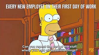 Image result for First Day On the Job Meme