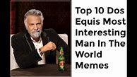 Image result for Dos Equis Most Interesting Man Meme
