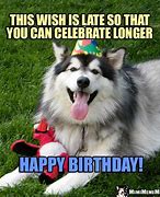 Image result for Funny Happy Belated Birthday Cards