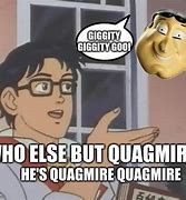 Image result for Who Else but Quagmire Meme
