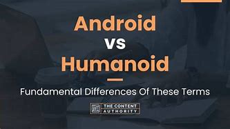 Image result for Humanoid vs Android