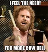 Image result for You Need More Cowbell