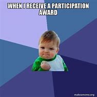 Image result for Participation Award Funny Meme
