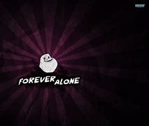 Image result for Forever Alone Wallpaper