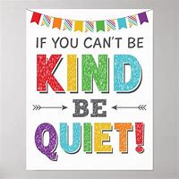 Image result for If You Can't Be Kind Be Quiet