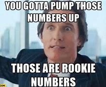 Image result for Bump Those Numbers Up Meme
