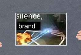 Image result for Shut Up Brand Meme