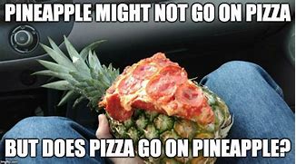 Image result for Pineapple On Piazza Meme