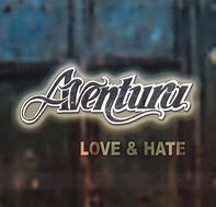 Image result for Love & Hate Aventura