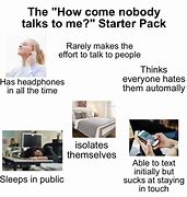 Image result for No Body Talks to Me Starter Pack