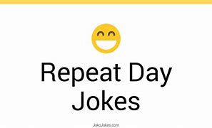 Image result for Repeat Day Meme