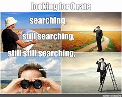 Image result for Still Searching Meme