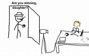 Image result for Are You Winning Daughter Meme