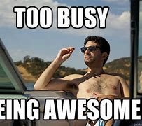 Image result for I'm Very Busy Meme