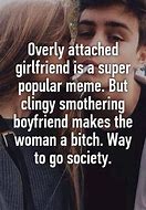 Image result for Overly Clingy Girlfriend Meme