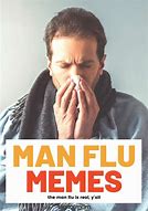 Image result for Sick Work Meme Man Flu