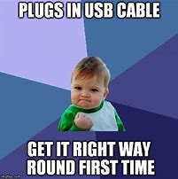 Image result for Plug USB in Right First Time Meme